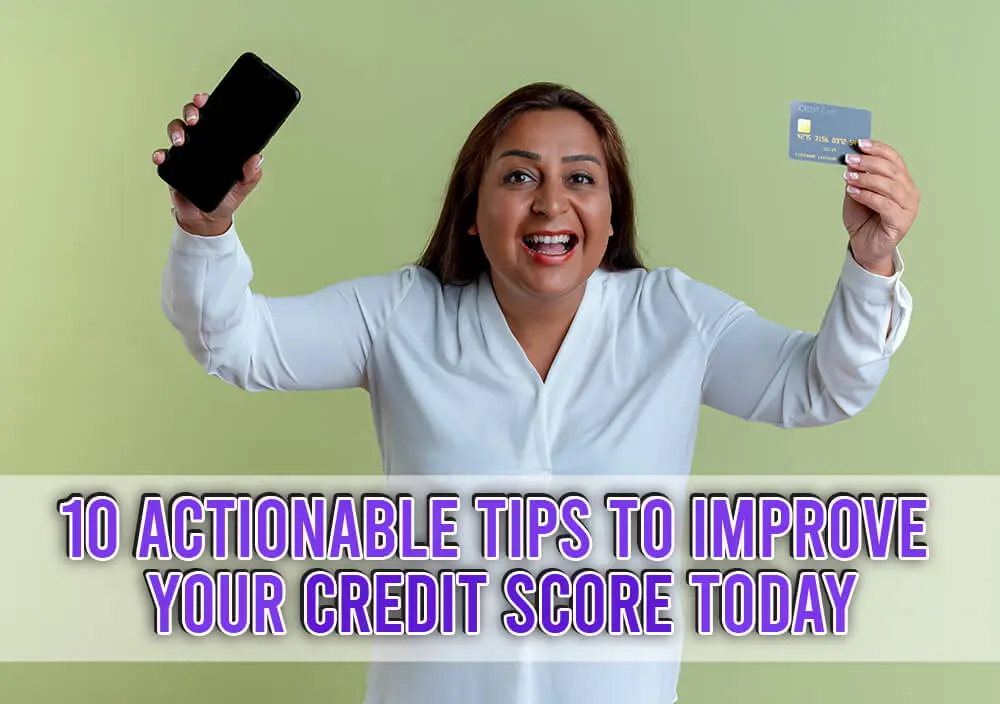 10 Actionable Tips to Improve Your Credit Score Today